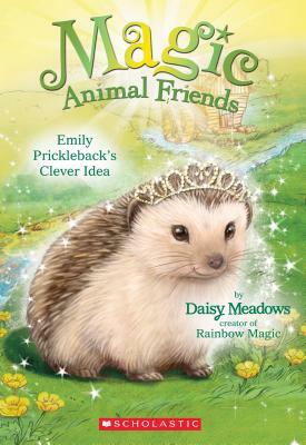 Magic Animal Friends #6 Emily: Prickleback's Clever Idea by Daisy Meadows