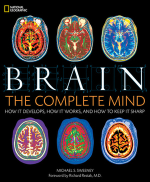 Brain: The Complete Mind: How It Develops, How It Works, and How to Keep It Sharp by Michael Sweeney