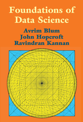 Foundations of Data Science by Ravindran Kannan, John Hopcroft, Avrim Blum