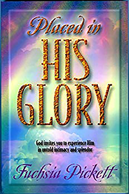 Placed in His Glory by Fuchsia Pickett