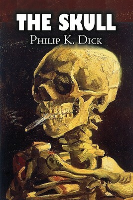 The Skull by Philip K. Dick, Science Fiction, Adventure by Philip K. Dick