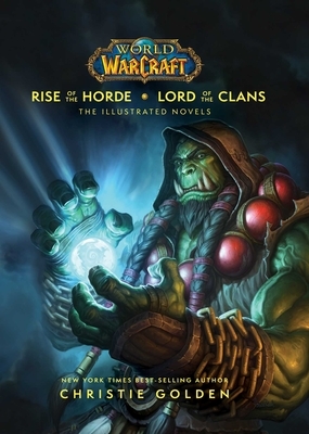 World of Warcraft: Rise of the Horde & Lord of the Clans: The Illustrated Novels by Christie Golden