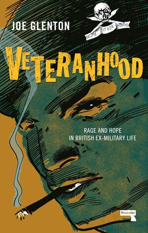 Veteranhood: Rage and Hope in British Ex-Military Life by Joe Glenton