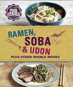 Ramen, Soba & Udon Plus Other Noodles Dishes by Love Food Editors