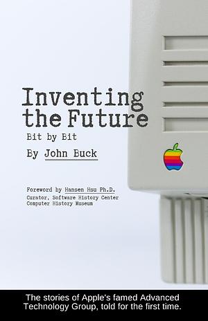 Inventing the Future: Bit by Bit by John Buck