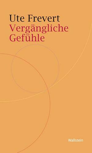 Vergängliche Gefühle by Susanne Scholz, Bernhard Jussen, Ute Frevert