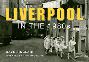 Liverpool in the 1980s by Dave Sinclair