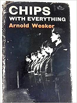 Chips with Everything by Arnold Wesker