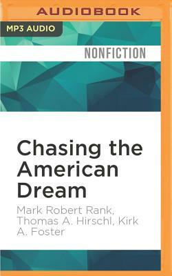 Chasing the American Dream: Understanding What Shapes Our Fortunes by Thomas A. Hirschl, Mark Robert Rank, Kirk A. Foster