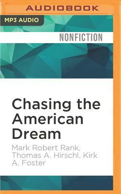 Chasing the American Dream: Understanding What Shapes Our Fortunes by Thomas A. Hirschl, Kirk A. Foster, Mark Robert Rank