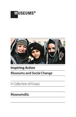 Inspiring Action: Museums and Social Change by Carol Brown, Gabriela Salgado, Elizabeth Wood