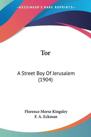 Tor: A Street Boy Of Jerusalem by Florence Morse Kingsley