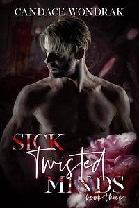 Sick Twisted Minds by Candace Wondrak