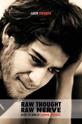Raw Thought, Raw Nerve: Inside the Mind of Aaron Swartz: not-for-profit - revised fourth edition by Aaron Swartz