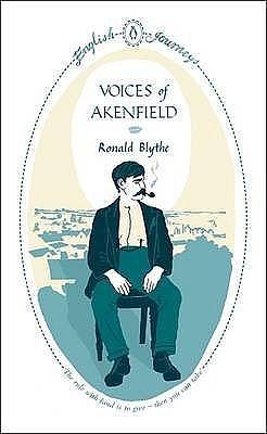 Voices Of Akenfield by Ronald Blythe, Ronald Blythe