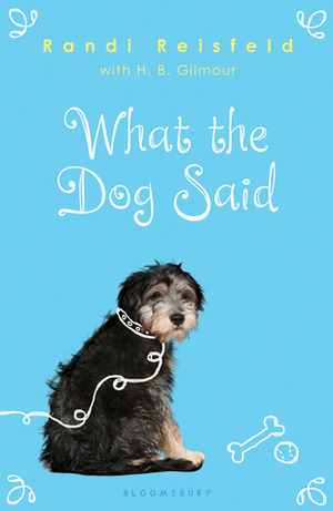 What the Dog Said by Randi Reisfeld, H.B. Gilmour