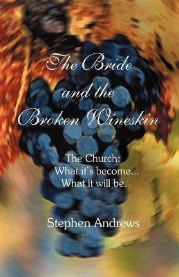 The Bride and the Broken Wineskin by Stephen Andrews