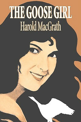 The Goose Girl by Harold MacGrath, Fiction, Classics, Action & Adventure by Harold Macgrath
