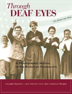 Through Deaf Eyes: A Photographic History of an American Community by Jack R. Gannon, Jean Lindquist Bergey, Douglas C. Baynton