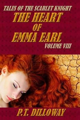 The Heart of Emma Earl (Tales of the Scarlet Knight #8) by P.T. Dilloway