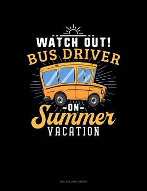 Watch Out Bus Driver on Summer Vacation: Unruled Composition Book by 