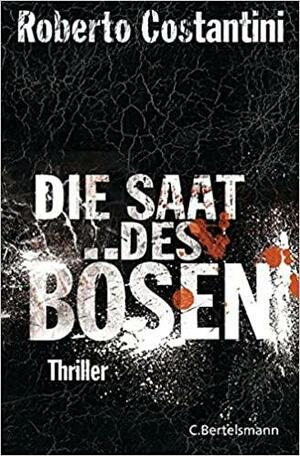 Die Saat des Bösen by Roberto Costantini