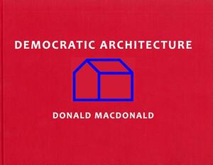 Democratic Architecture by Donald MacDonald