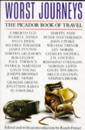 Worst Journeys: The Picador Book Of Travel by Keath Fraser