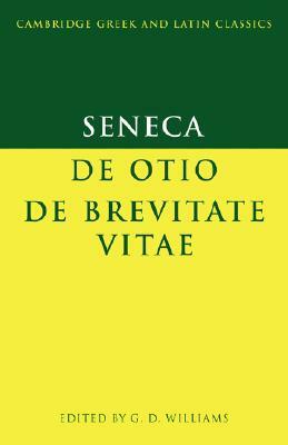 Seneca: de Otio; de Brevitate Vitae by Lucius Annaeus Seneca