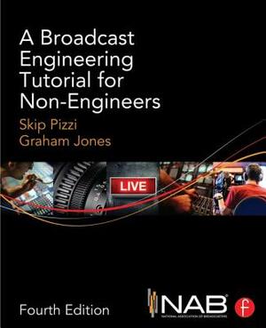 A Broadcast Engineering Tutorial for Non-Engineers by Skip Pizzi, Graham Jones