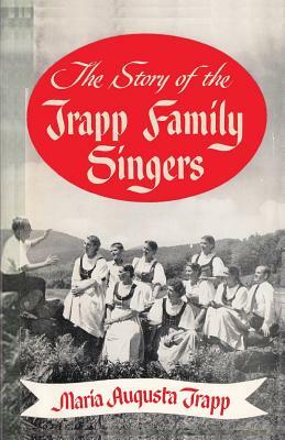 The Story of the Trapp Family Singers by Maria Augusta Trapp