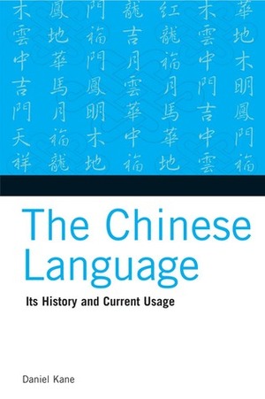 The Chinese Language: Its History and Current Usage by Daniel Kane