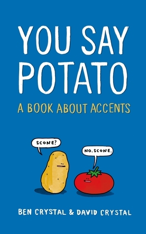 You Say Potato: A Book About Accents by David Crystal, Ben Crystal