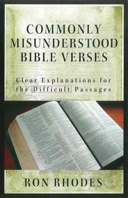 Commonly Misunderstood Bible Verses: Clear Explanations for the Difficult Passages by Ron Rhodes