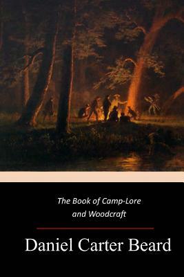 The Book of Camp-Lore and Woodcraft by Daniel Carter Beard