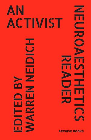 An Activist Neuroaesthetics Reader by Warren Neidich