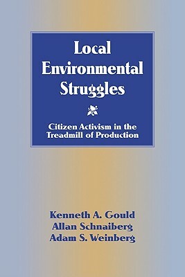 Local Environmental Struggles by Allan Schnaiberg, Kenneth A. Gould, Adam S. Weinberg