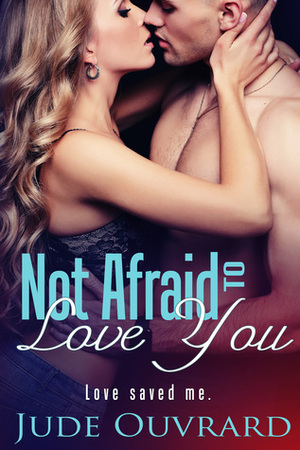 Not Afraid to Love You (Ink Series, Spin off) by Jude Ouvrard