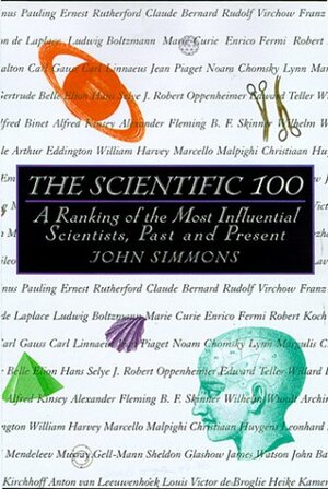 The Scientific 100: A Ranking of the Most Influential Scientists, Past and Present by John Galbraith Simmons