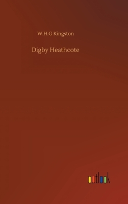 Digby Heathcote by W. H. G. Kingston