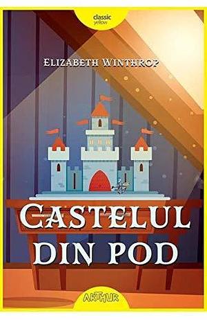 Castelul din pod by Elizabeth Winthrop, Elizabeth Winthrop