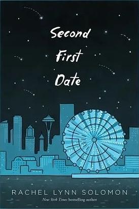 Second first date  by Rachel Lynn Solomon