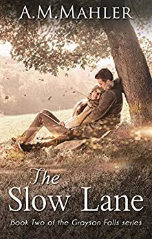 The Slow Lane: Book Two of the Grayson Falls Series by A.M. Mahler