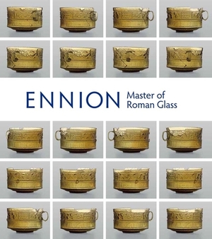 Ennion: Master of Roman Glass by Christopher Lightfoot