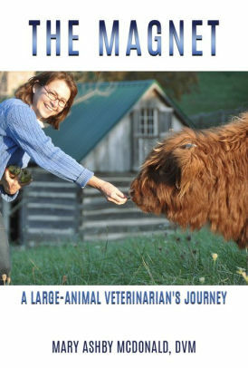 The Magnet: A Large-Animal Veterinarian's Journey by Mary Ashby McDonald