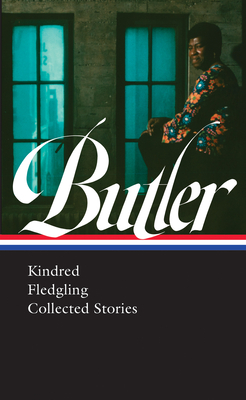 Octavia E. Butler: Kindred, Fledgling, Collected Stories by Octavia E. Butler, Gerry Canavan, Nisi Shawl