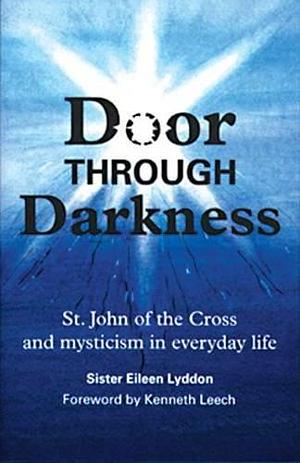 Door Through Darkness: St John of the Cross and Mysticism in Every Day Life by Eileen Lyddon