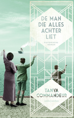 De man die alles achterliet by Tanya Commandeur