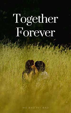 Together Forever: a young adult novel by Mo Bao Fei Bao