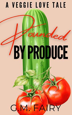 Pounded by Produce by G.M. Fairy